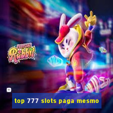 top 777 slots paga mesmo